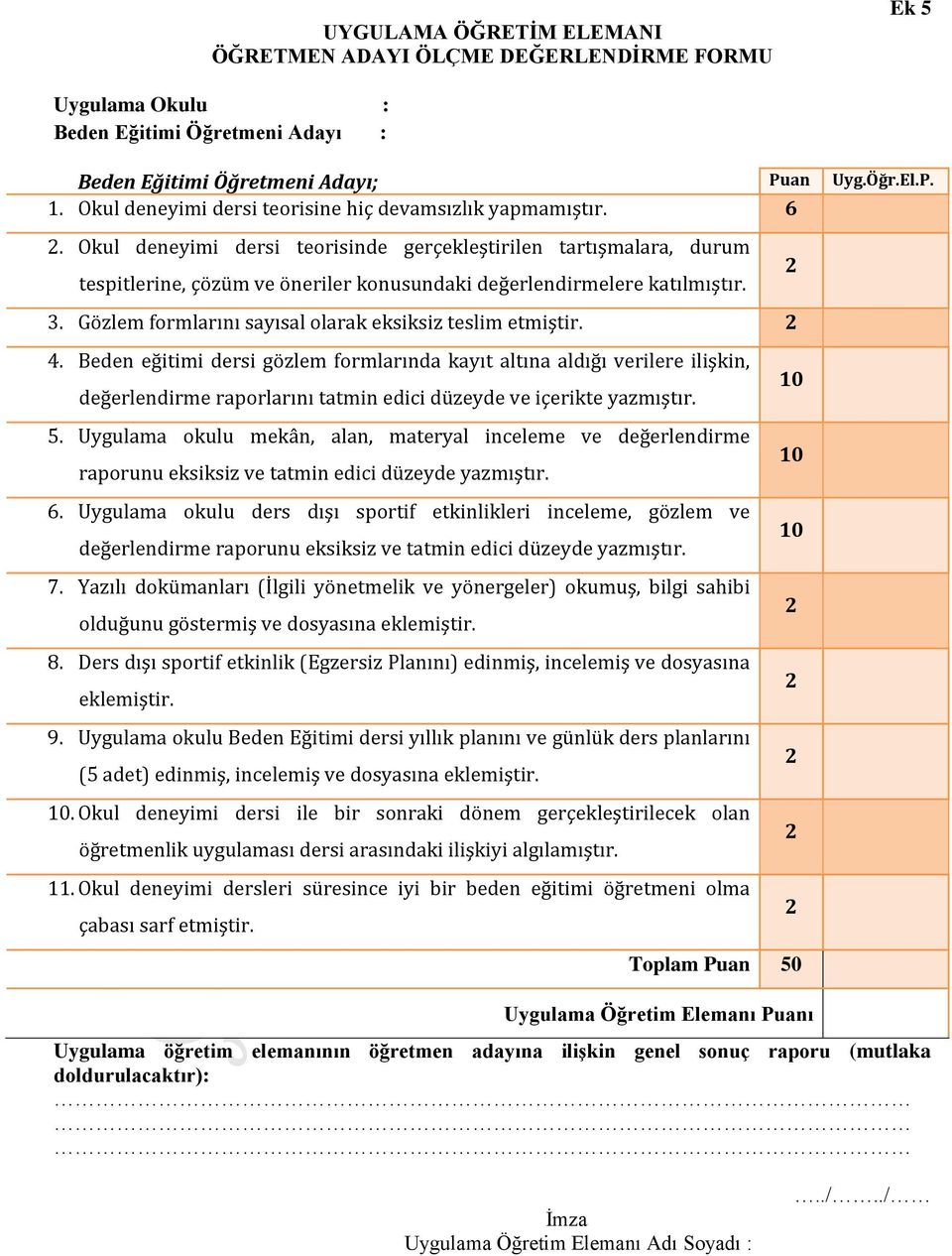 Okul deneyimi dersi teorisinde gerçekleştirilen tartışmalara, durum tespitlerine, çözüm ve öneriler konusundaki değerlendirmelere katılmıştır. 3.