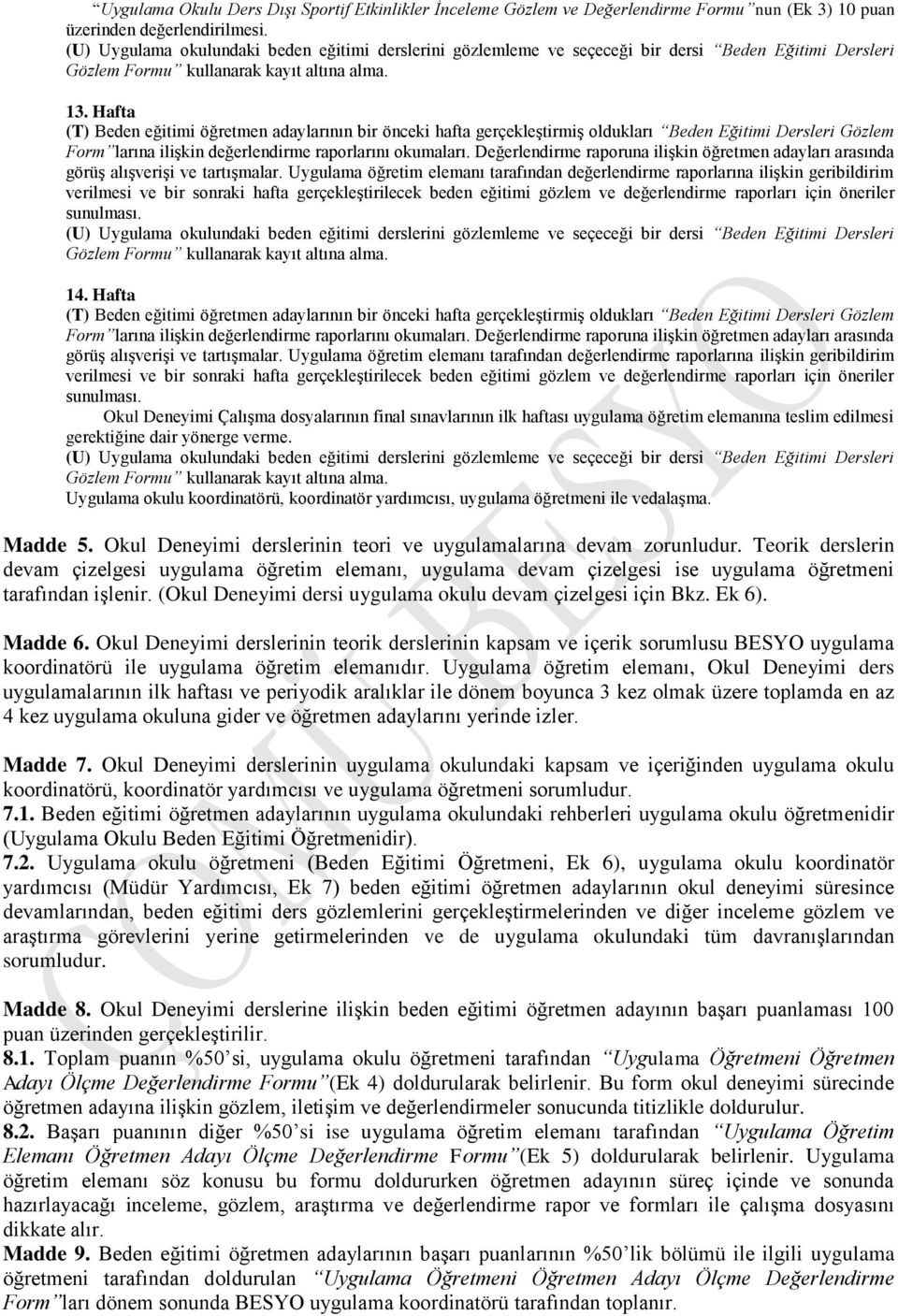 Uygulama okulu koordinatörü, koordinatör yardımcısı, uygulama öğretmeni ile vedalaşma. Madde 5. Okul Deneyimi derslerinin teori ve uygulamalarına devam zorunludur.