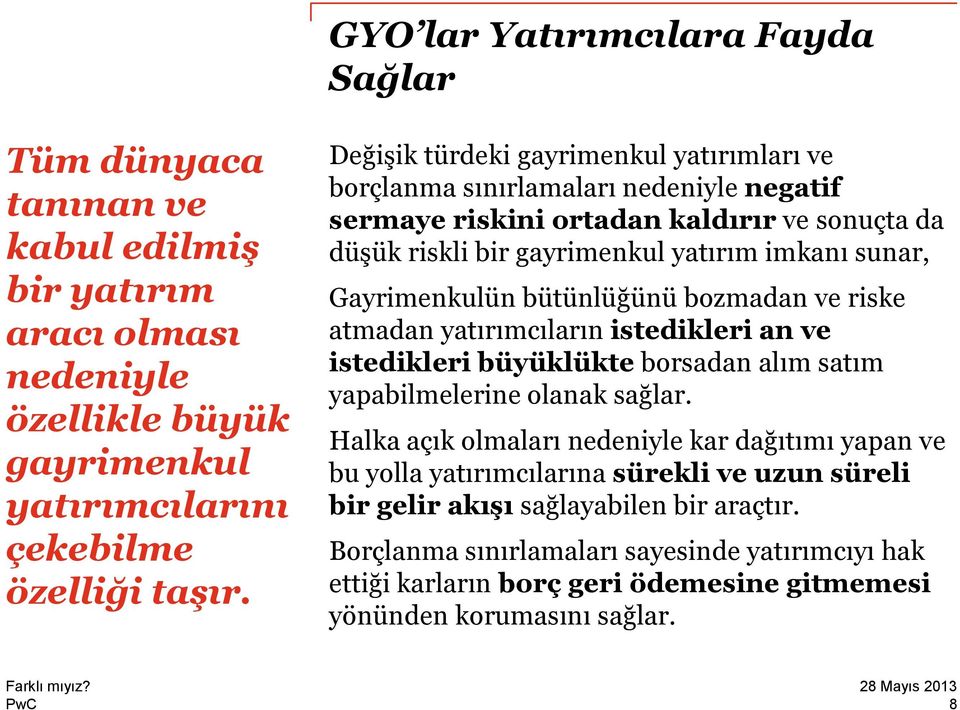 bütünlüğünü bozmadan ve riske atmadan yatırımcıların istedikleri an ve istedikleri büyüklükte borsadan alım satım yapabilmelerine olanak sağlar.