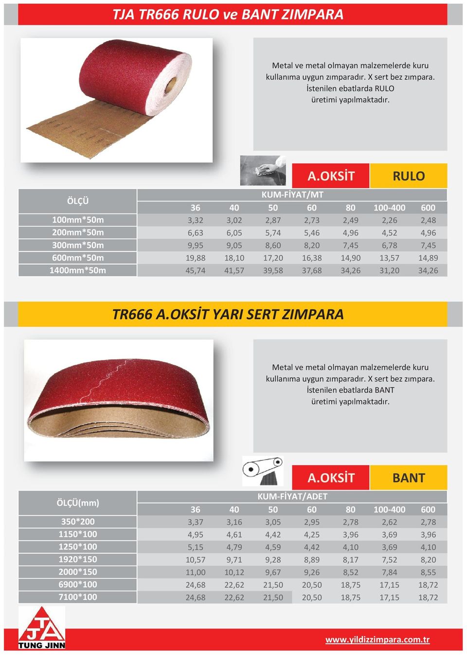 34,26 31,20 34,26 TR666 YARI SERT ZIMPARA Metal ve metal olmayan malzemelerde kuru kullanıma uygun zımparadır. X sert bez zımpara.