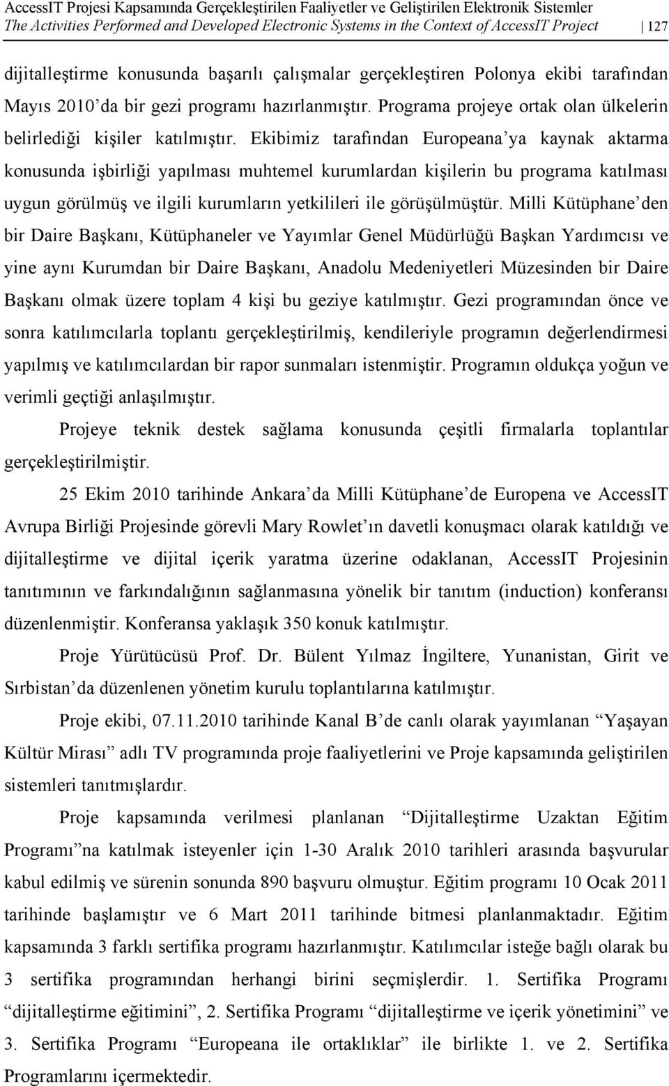 Programa projeye ortak olan ülkelerin belirlediği kişiler katılmıştır.