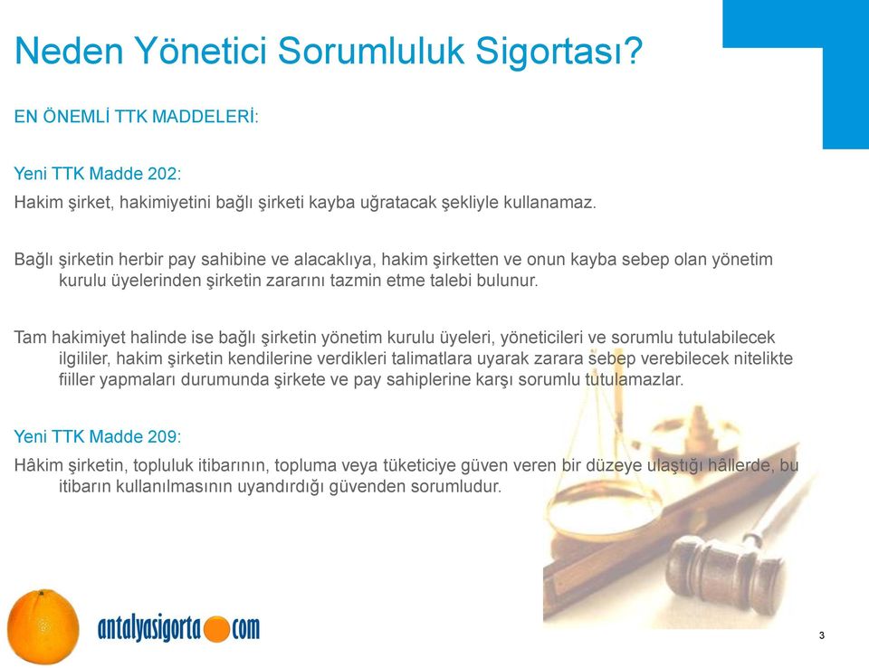 Tam hakimiyet halinde ise bağlı şirketin yönetim kurulu üyeleri, yöneticileri ve sorumlu tutulabilecek ilgililer, hakim şirketin kendilerine verdikleri talimatlara uyarak zarara sebep verebilecek