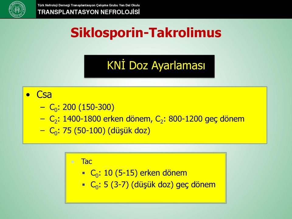 800-1200 geç dönem C 0 : 75 (50-100) (düşük doz) Tac C