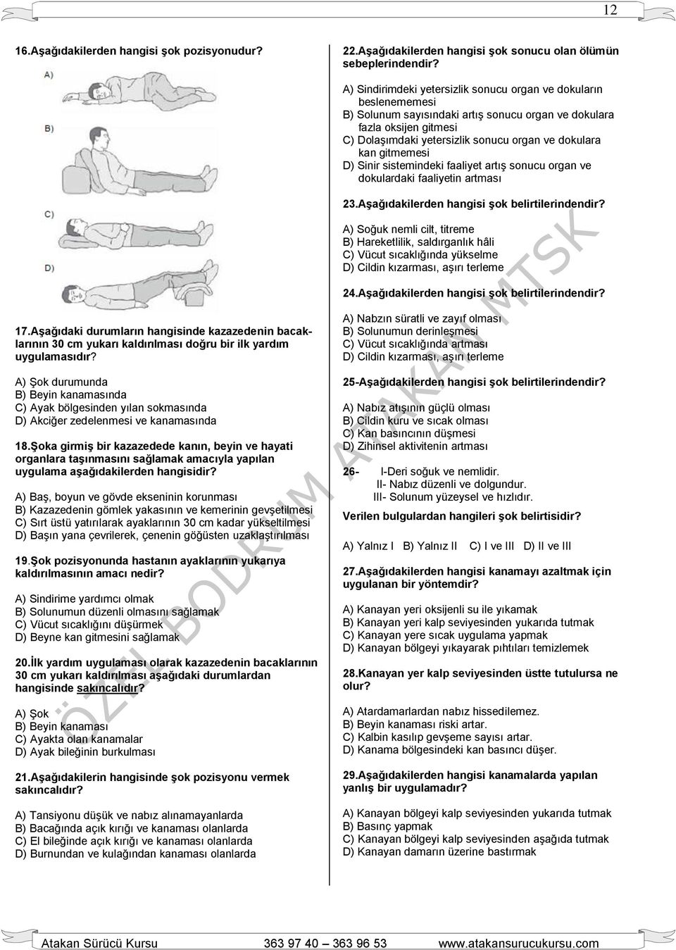 gitmemesi D) Sinir sistemindeki faaliyet artış sonucu organ ve dokulardaki faaliyetin artması 23.Aşağıdakilerden hangisi şok belirtilerindendir?