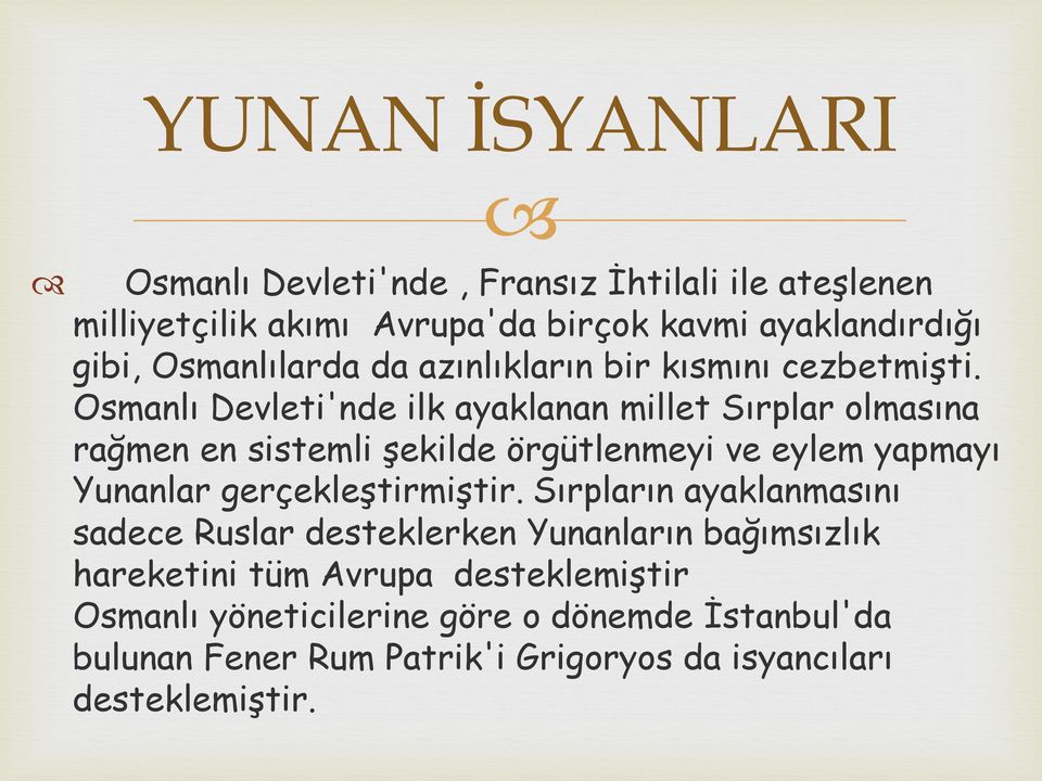 Osmanlı Devleti'nde ilk ayaklanan millet Sırplar olmasına rağmen en sistemli şekilde örgütlenmeyi ve eylem yapmayı Yunanlar