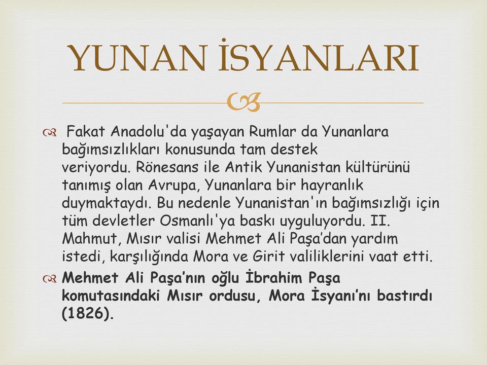 Bu nedenle Yunanistan'ın bağımsızlığı için tüm devletler Osmanlı'ya baskı uyguluyordu. II.