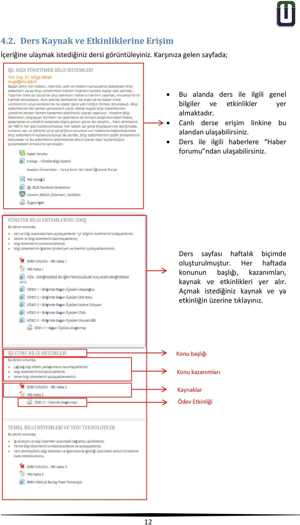 Canlı derse erişim linkine bu alandan ulaşabilirsiniz. Ders ile ilgili haberlere Haber forumu ndan ulaşabilirsiniz.