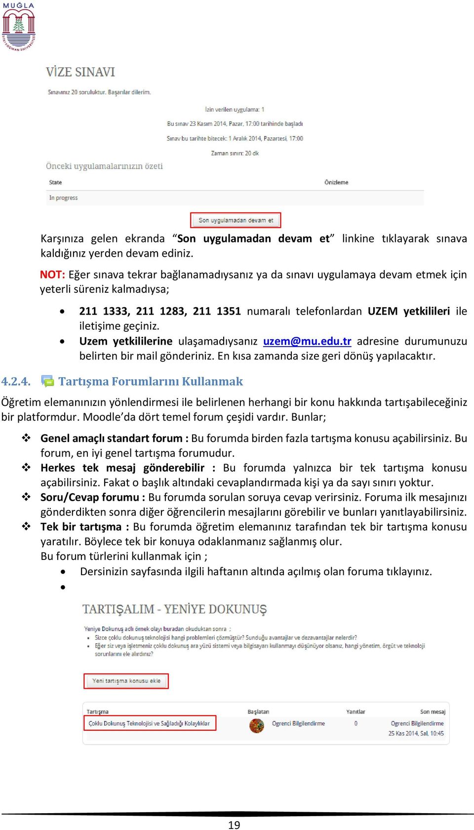 geçiniz. Uzem yetkililerine ulaşamadıysanız uzem@mu.edu.tr adresine durumunuzu belirten bir mail gönderiniz. En kısa zamanda size geri dönüş yapılacaktır. 4.