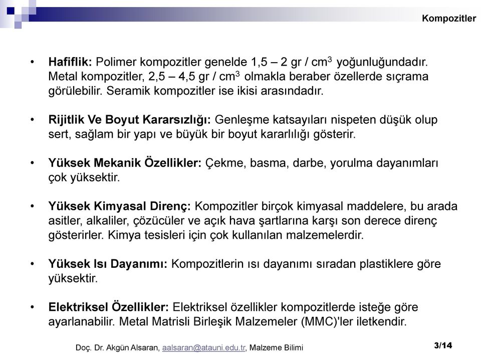 Yüksek Mekanik Özellikler: Çekme, basma, darbe, yorulma dayanımları çok yüksektir.