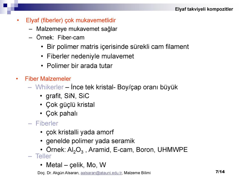 SiC Çok güçlü kristal Çok pahalı Fiberler çok kristalli yada amorf genelde polimer yada seramik Örnek: Al 2 O 3, Aramid, E-cam,