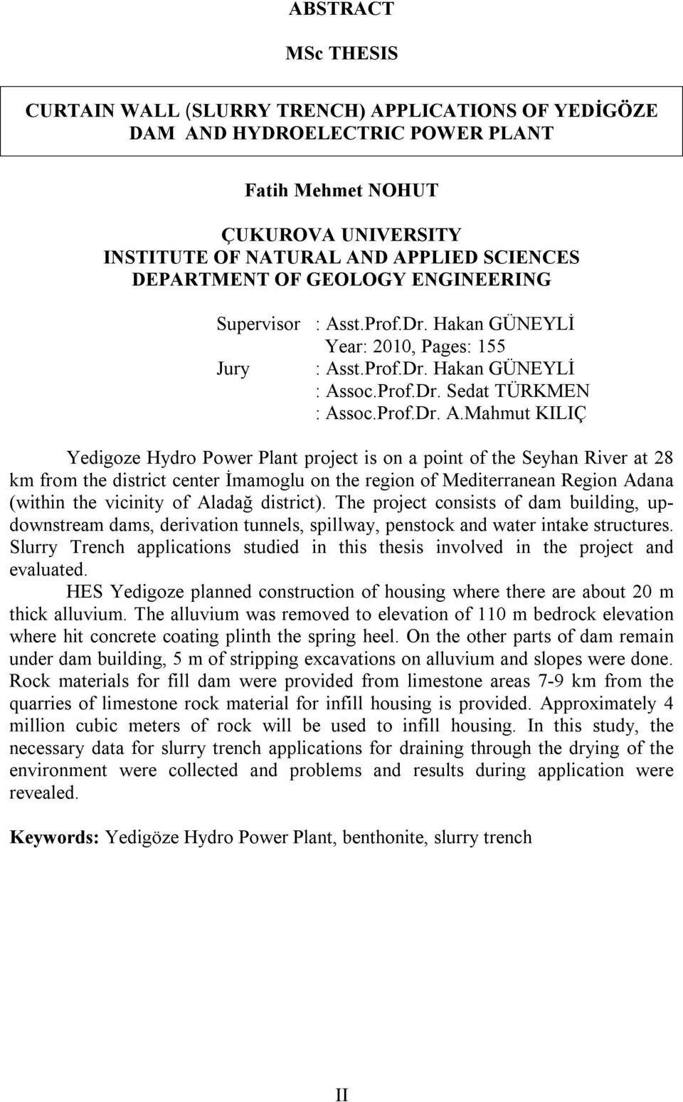 st.Prof.Dr. Hakan GÜNEYLİ Year: 2010, Pages: 155 Jury : As