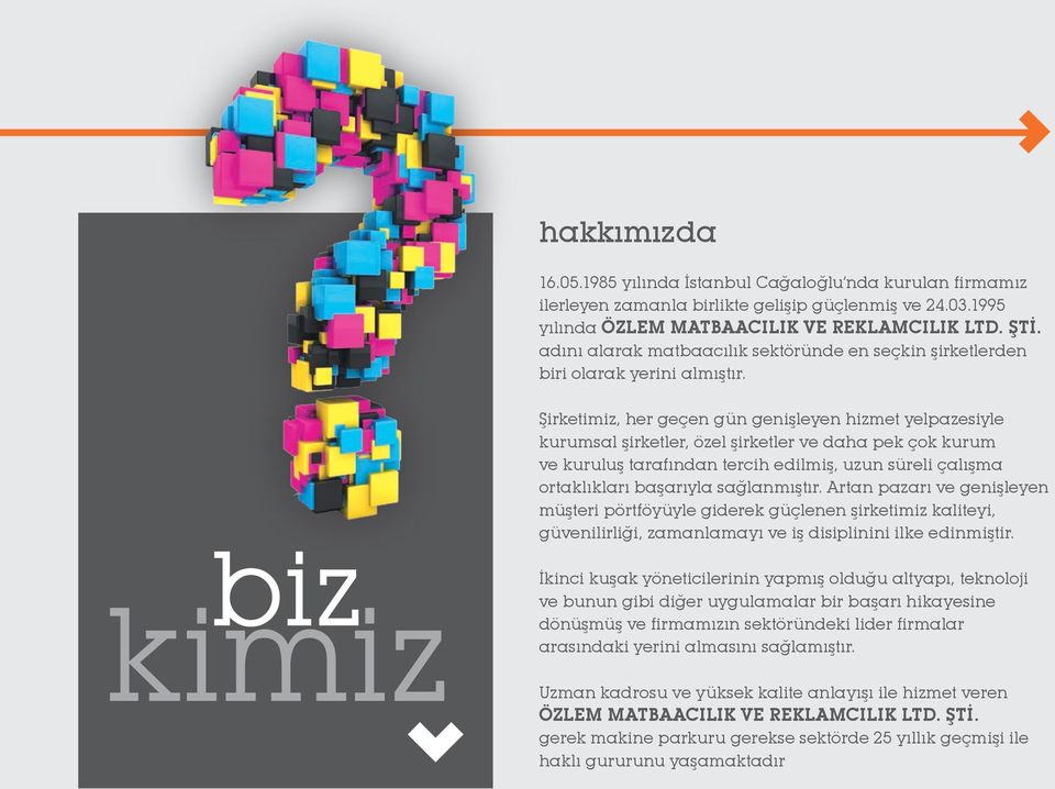 Şirketimiz, her geçen gün genişleyen hizmet yelpazesiyle kurumsal şirketler, özel şirketler ve daha pek çok kurum ve kuruluş tarafından tercih edilmiş, uzun süreli çalışma ortaklıkları başarıyla