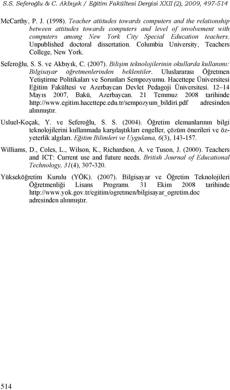 Unpublished doctoral dissertation. Columbia University, Teachers College, New York. Seferoğlu, S. S. ve Akbıyık, C. (2007).
