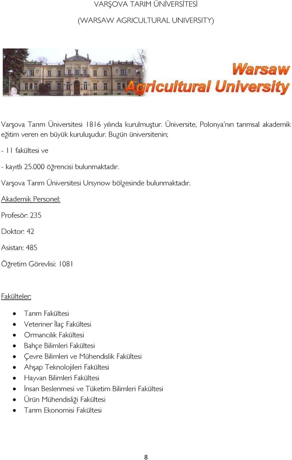 Varşva Tarım Üniversitesi Ursynw bölgesinde bulunmaktadır.