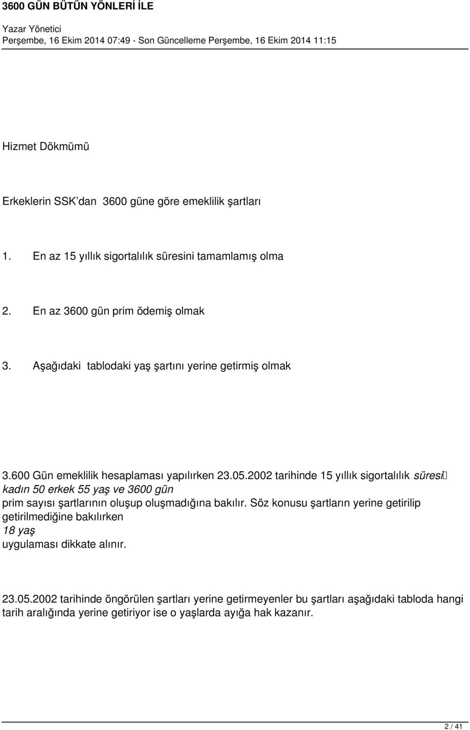 2002 tarihinde 15 yıllık sigortalılık süresi kadın 50 erkek 55 yaş ve 3600 gün prim sayısı şartlarının oluşup oluşmadığına bakılır.