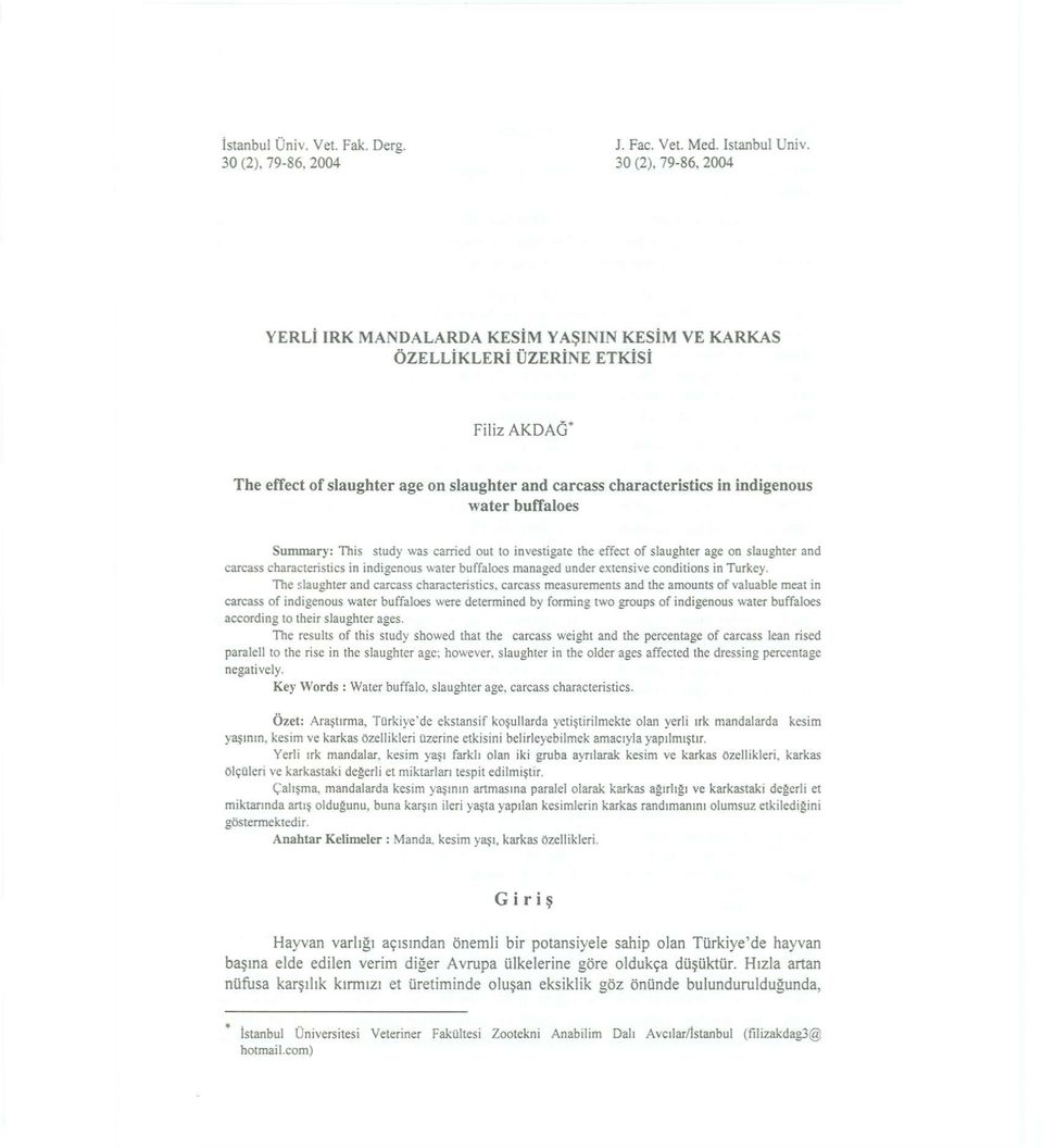 buffaloes Summary: This study was carried out to investigate the effect of slaughter age on slaughter and carcass characteristics in indigenous water buffaloes managed under extensive conditions in