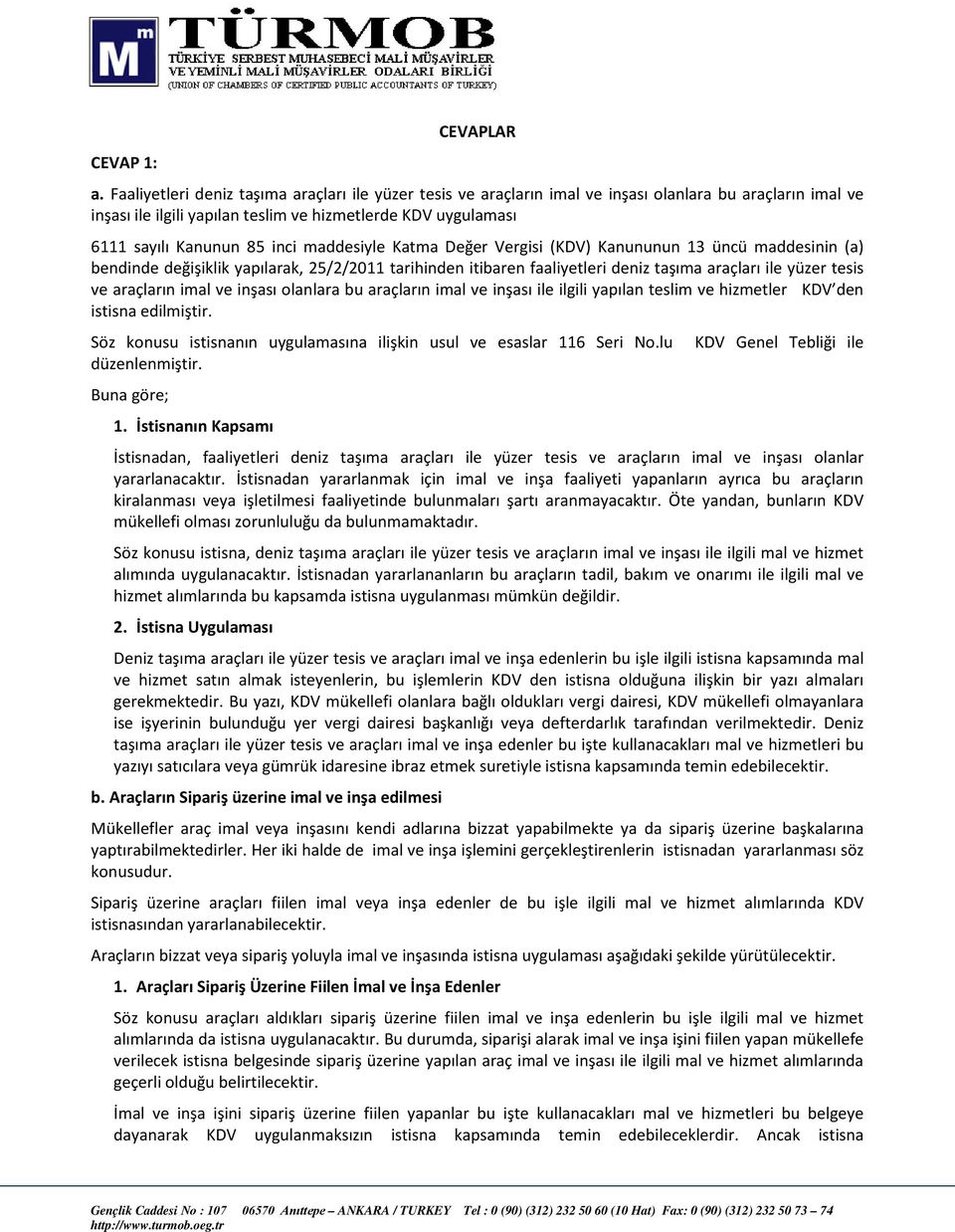 maddesiyle Katma Değer Vergisi (KDV) Kanununun 13 üncü maddesinin (a) bendinde değişiklik yapılarak, 25/2/2011 tarihinden itibaren faaliyetleri deniz taşıma araçları ile yüzer tesis ve araçların imal