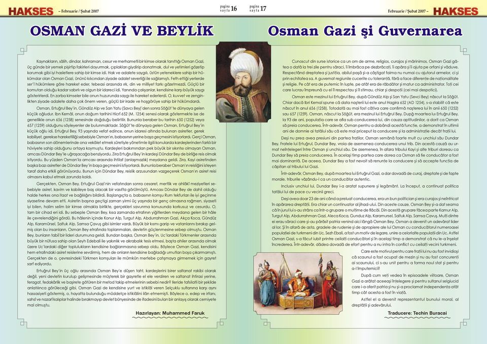 Hak ve adalete saygılı, üstün yeteneklere sahip bir hükümdar olan Osman Gazi, ününü kılıcından ziyade adalet severliği ile sağlamıştı.