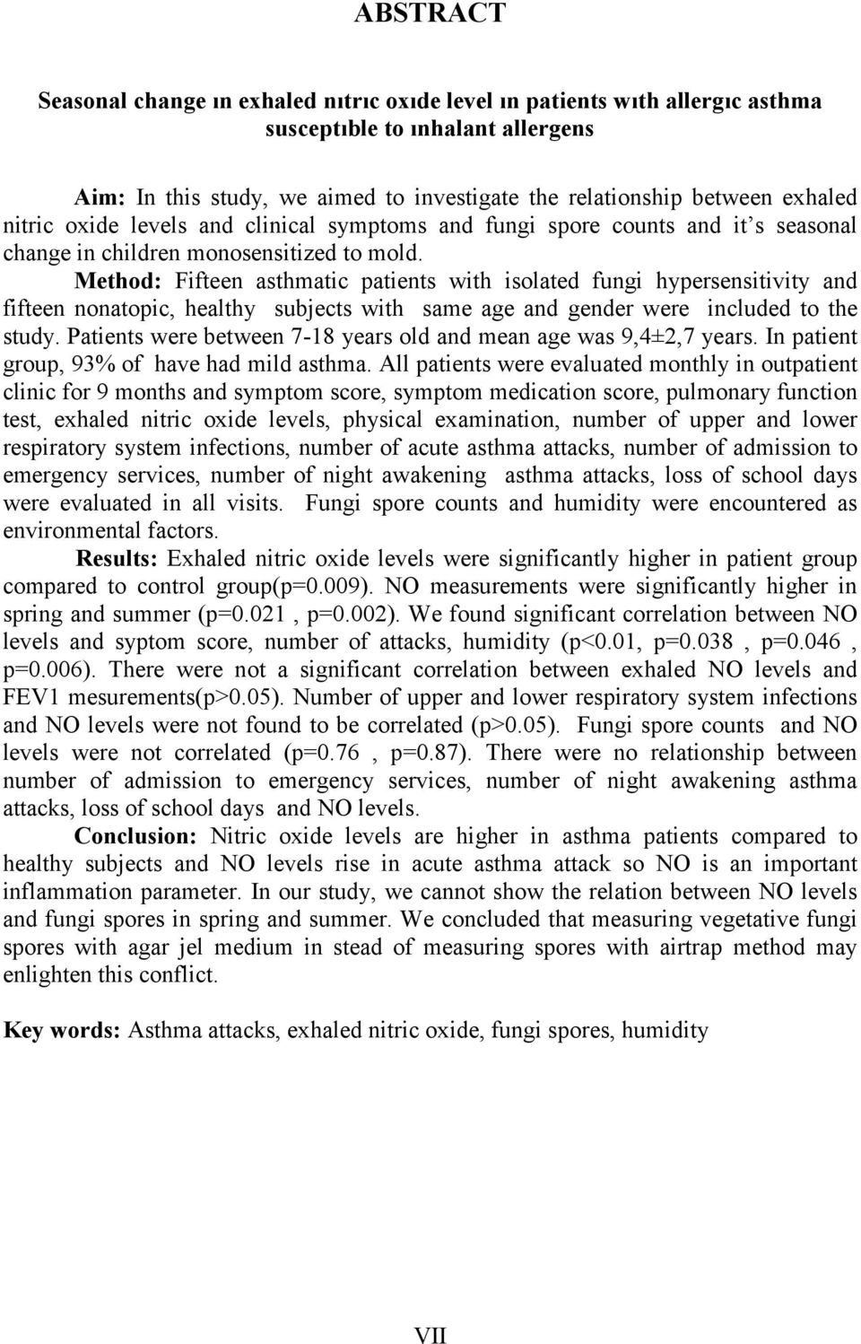 Method: Fifteen asthmatic patients with isolated fungi hypersensitivity and fifteen nonatopic, healthy subjects with same age and gender were included to the study.