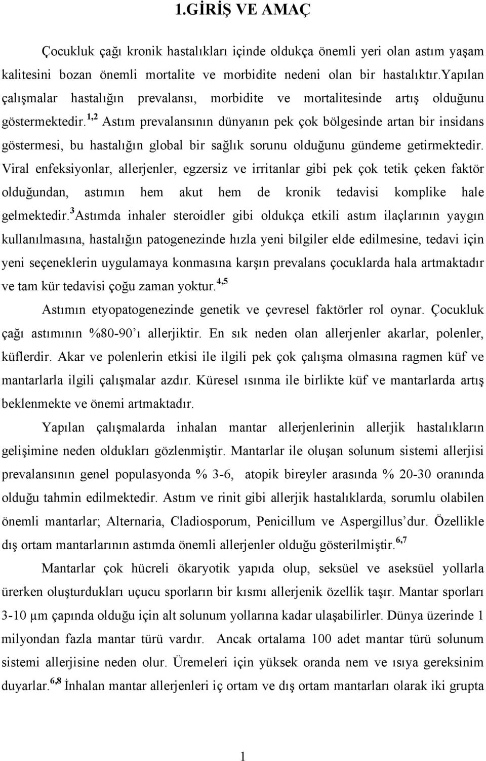 1,2 Astım prevalansının dünyanın pek çok bölgesinde artan bir insidans göstermesi, bu hastalığın global bir sağlık sorunu olduğunu gündeme getirmektedir.