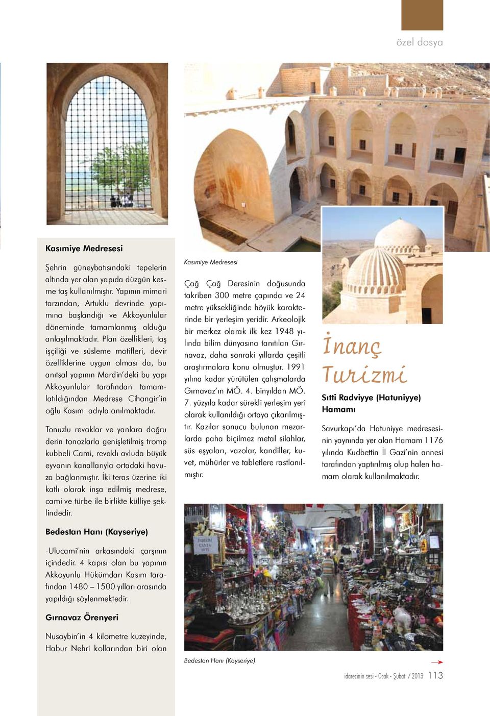 Plan özellikleri, taş işçiliği ve süsleme motifleri, devir özelliklerine uygun olması da, bu anıtsal yapının Mardin deki bu yapı Akkoyunlular tarafından tamamlatıldığından Medrese Cihangir in oğlu