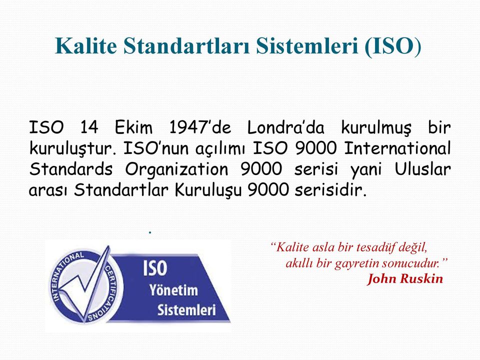 ISO nun açılımı ISO 9000 International Standards Organization 9000 serisi yani