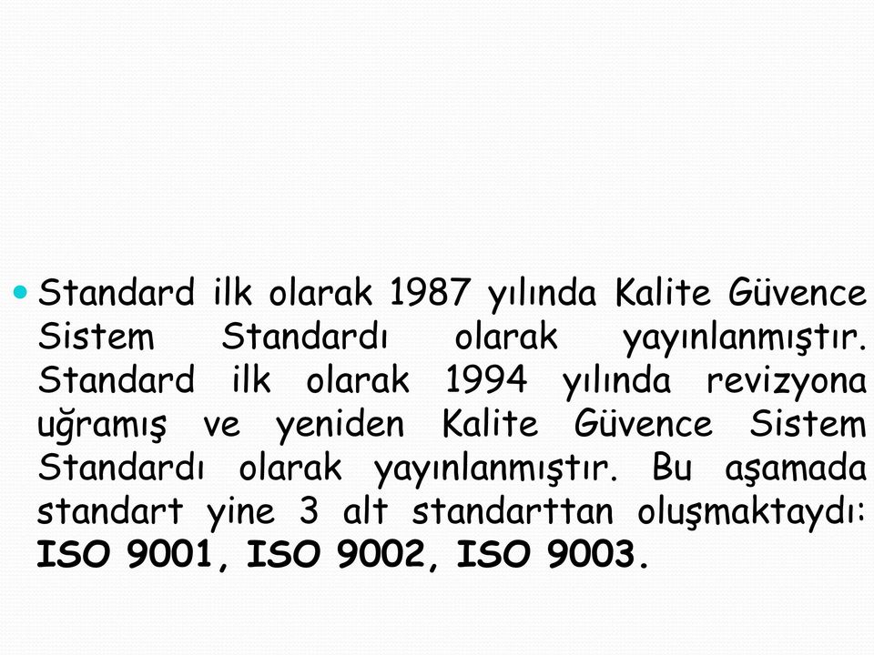 Standard ilk olarak 1994 yılında revizyona uğramış ve yeniden Kalite