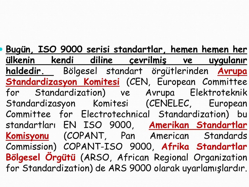 Standardizasyon Komitesi (CENELEC, European Committee for Electrotechnical Standardization) bu standartları EN ISO 9000, Amerikan Standartlar