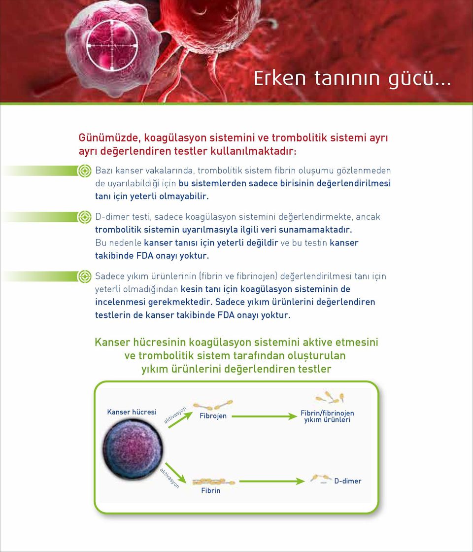 D-dimer testi, sadece koagülasyon sistemini değerlendirmekte, ancak trombolitik sistemin uyarılmasıyla ilgili veri sunamamaktadır.