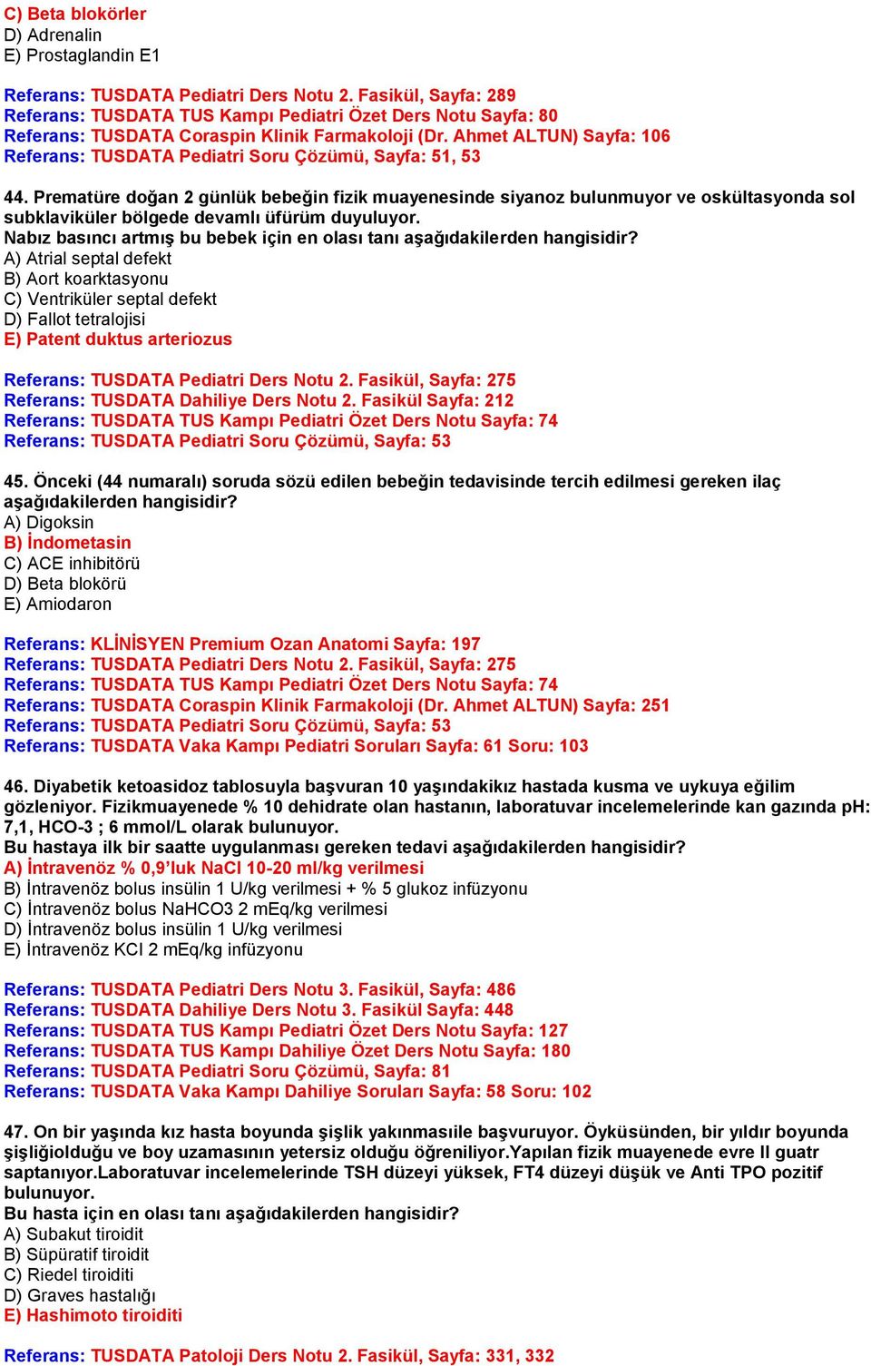 Ahmet ALTUN) Sayfa: 106 Referans: TUSDATA Pediatri Soru Çözümü, Sayfa: 51, 53 44.