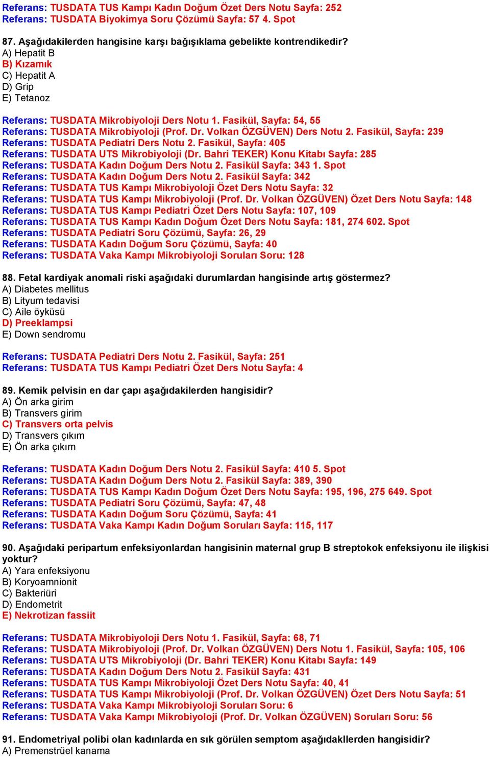 Fasikül, Sayfa: 239 Referans: TUSDATA Pediatri Ders Notu 2. Fasikül, Sayfa: 405 Referans: TUSDATA UTS Mikrobiyoloji (Dr. Bahri TEKER) Konu Kitabı Sayfa: 285 Referans: TUSDATA Kadın Doğum Ders Notu 2.