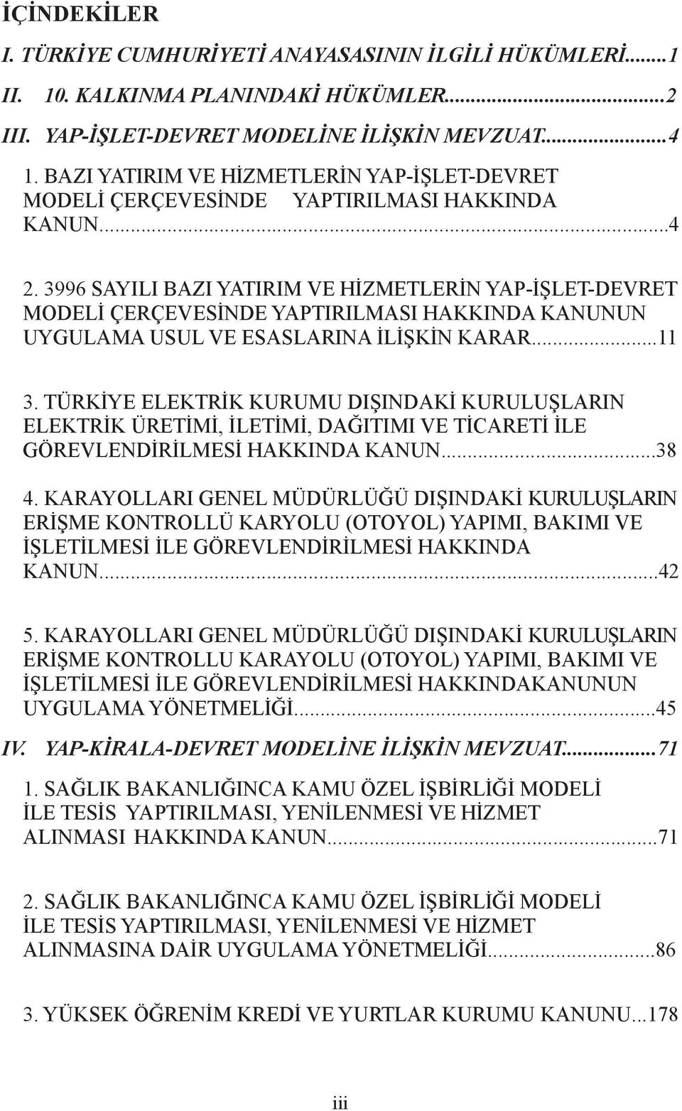 3996 SAYILI BAZI YATIRIM VE HİZMETLERİN YAP-İŞLET-DEVRET MODELİ ÇERÇEVESİNDE YAPTIRILMASI HAKKINDA KANUNUN UYGULAMA USUL VE ESASLARINA İLİŞKİN KARAR...11 3.