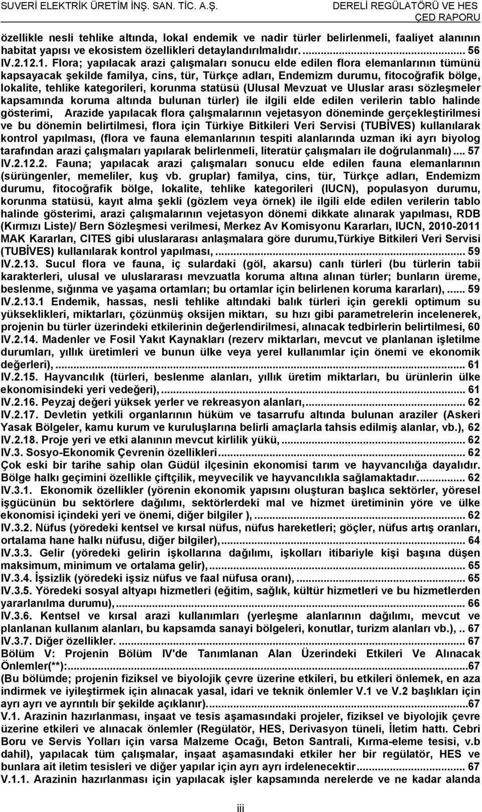 kategorileri, korunma statüsü (Ulusal Mevzuat ve Uluslar arası sözleşmeler kapsamında koruma altında bulunan türler) ile ilgili elde edilen verilerin tablo halinde gösterimi, Arazide yapılacak flora