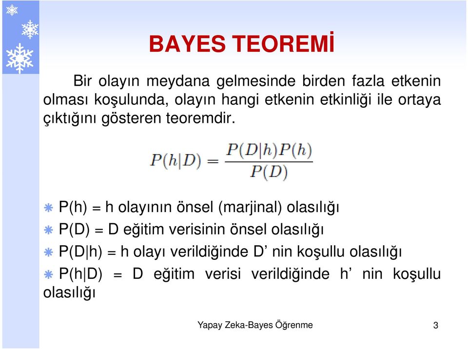 h h olayının önsel (marjinal olasılığı D D eğitim verisinin önsel olasılığı D h h olayı