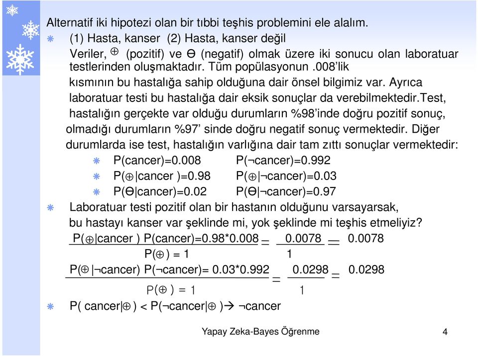 008 lik kısmının bu hastalığa sahip olduğuna dair önsel bilgimiz var. Ayrıca laboratuar testi bu hastalığa dair eksik sonuçlar da verebilmektedir.