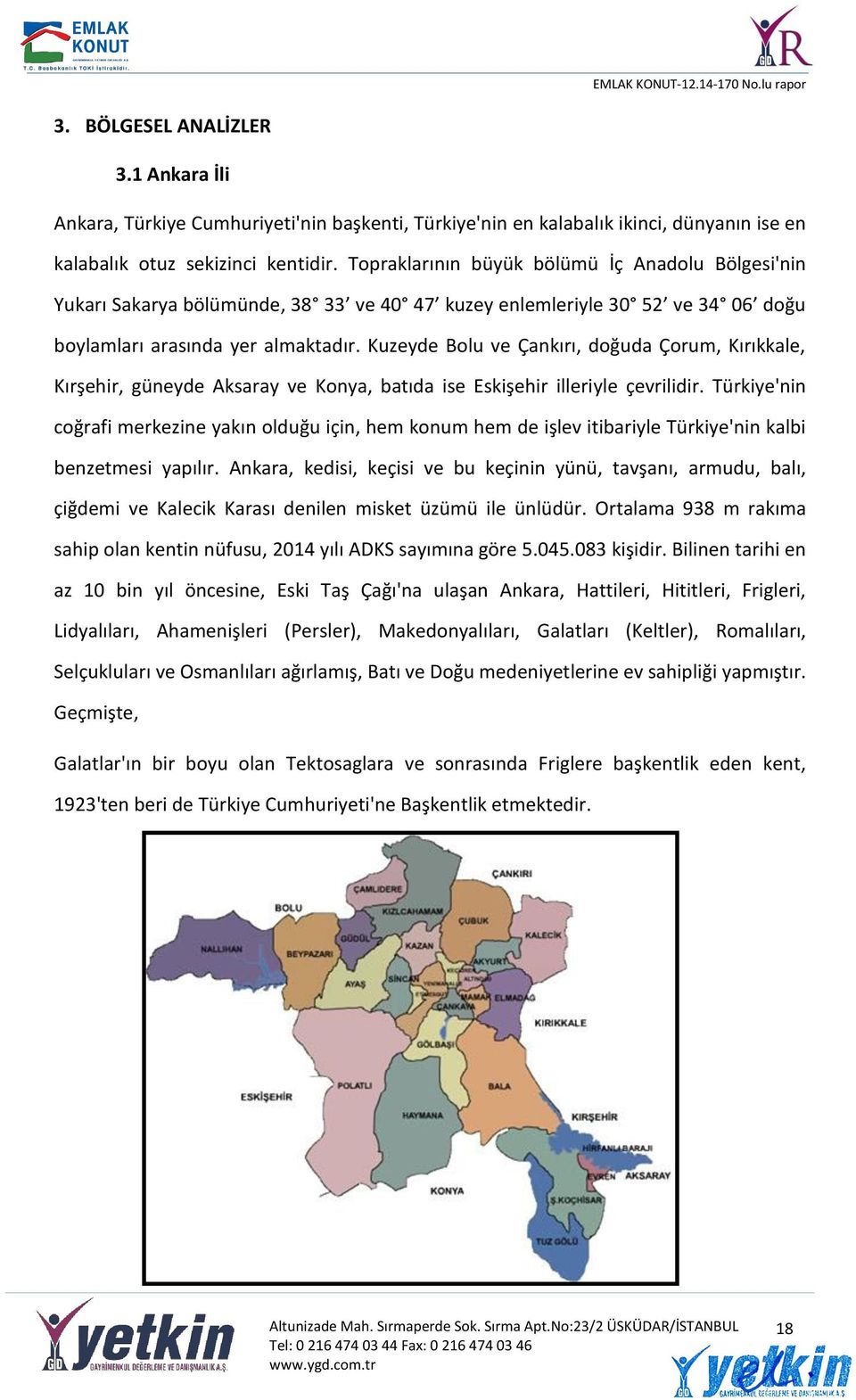 Kuzeyde Bolu ve Çankırı, doğuda Çorum, Kırıkkale, Kırşehir, güneyde Aksaray ve Konya, batıda ise Eskişehir illeriyle çevrilidir.