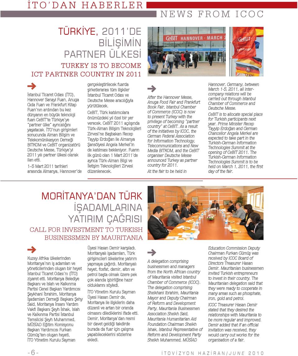 İTO nun girişimleri sonucunda Alman Bilişim ve Telekomünikasyon Derneği BITKOM ve CeBIT organizatörü Deutsche Messe, Türkiye yi 2011 yılı partner ülkesi olarak ilan etti.
