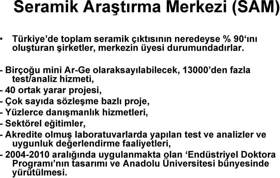 Yüzlerce danışmanlık hizmetleri, - Sektörel eğitimler, - Akredite olmuş laboratuvarlarda yapılan test ve analizler ve uygunluk değerlendirme