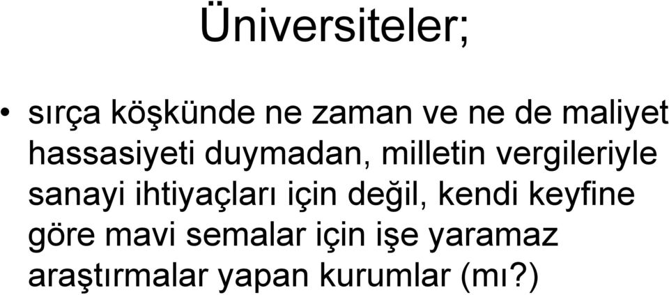 sanayi ihtiyaçları için değil, kendi keyfine göre