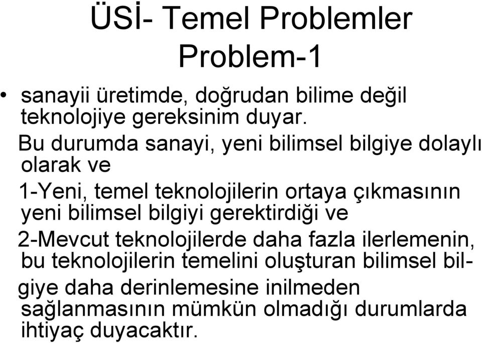 yeni bilimsel bilgiyi gerektirdiği ve 2-Mevcut teknolojilerde daha fazla ilerlemenin, bu teknolojilerin