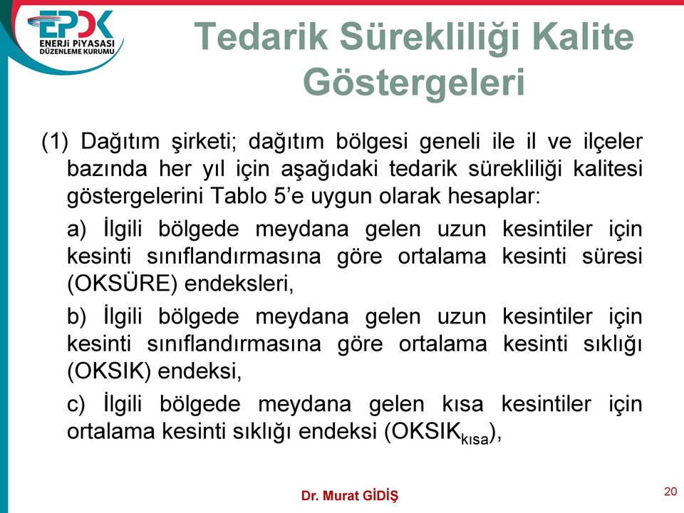 sınıflandırmasına göre ortalama kesinti süresi (OKSÜRE) endeksleri, b) İlgili bölgede meydana gelen uzun kesintiler için kesinti