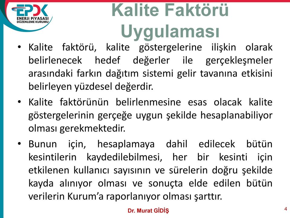 Kalite faktörünün belirlenmesine esas olacak kalite göstergelerinin gerçeğe uygun şekilde hesaplanabiliyor olması gerekmektedir.