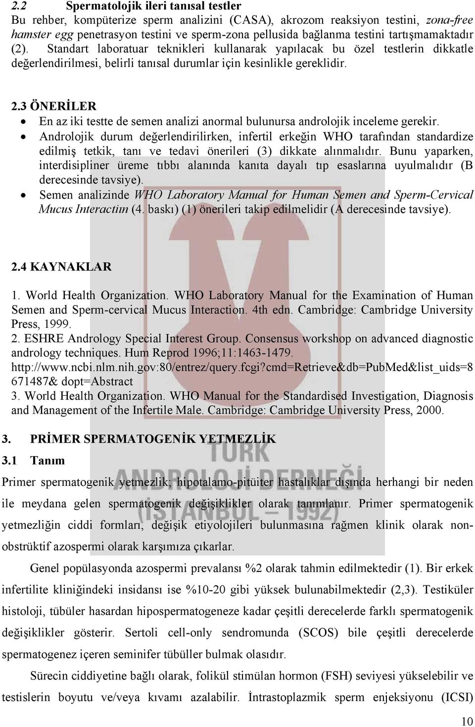 3 ÖNERİLER En az iki testte de semen analizi anormal bulunursa androlojik inceleme gerekir.