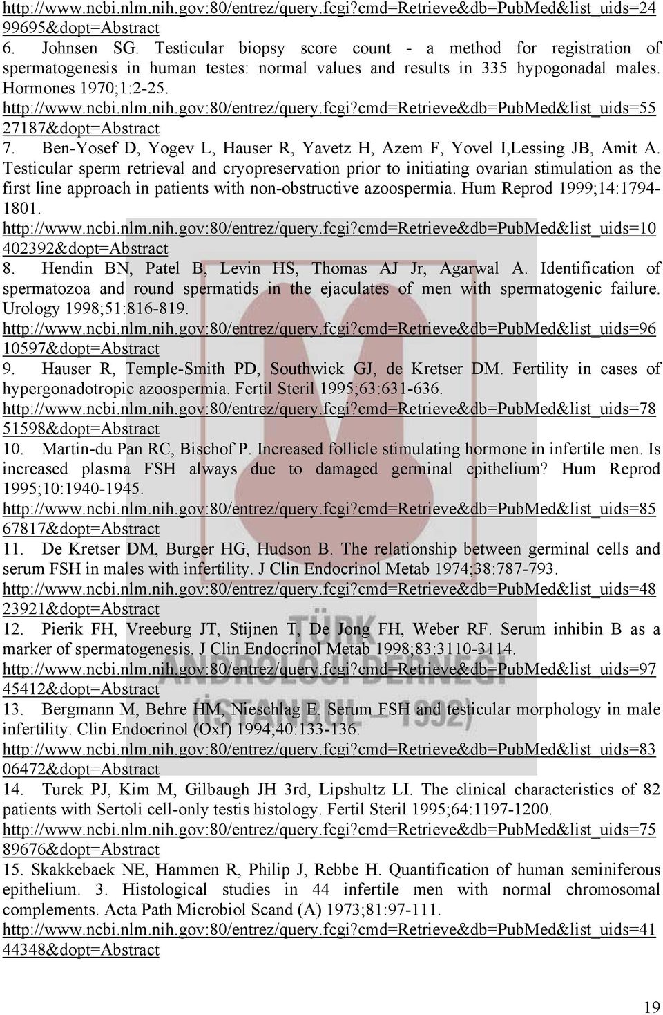 gov:80/entrez/query.fcgi?cmd=retrieve&db=pubmed&list_uids=55 27187& 7. Ben-Yosef D, Yogev L, Hauser R, Yavetz H, Azem F, Yovel I,Lessing JB, Amit A.