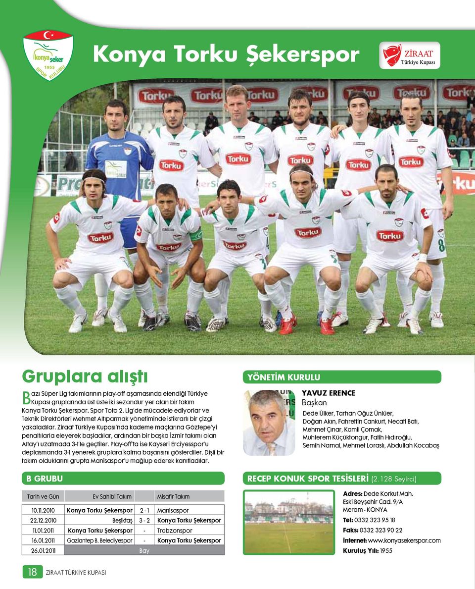 Ziraat Türkiye Kupası nda kademe maçlarına Göztepe yi penaltılarla eleyerek başladılar, ardından bir başka İzmir takımı olan Altay ı uzatmada 3-1 le geçtiler.