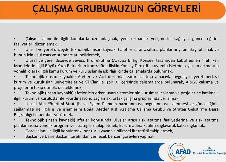 edilen Tehlikeli Maddelerle İlgili Büyük Kaza Risklerinin Kontrolüne İlişkin Konsey Direktifi ) uyumlu işletme sayısının artmasına yönelik olarak ilgili kamu kurum ve kuruluşlar ile işbirliği içinde