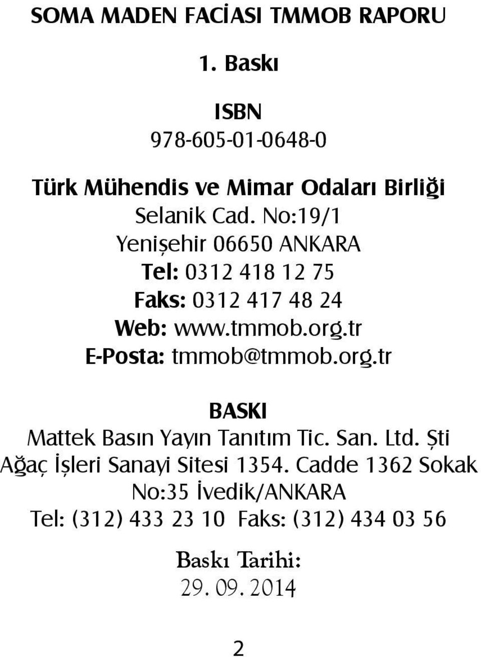 No:19/1 Yenişehir 06650 ANKARA Tel: 0312 418 12 75 Faks: 0312 417 48 24 Web: www.tmmob.org.