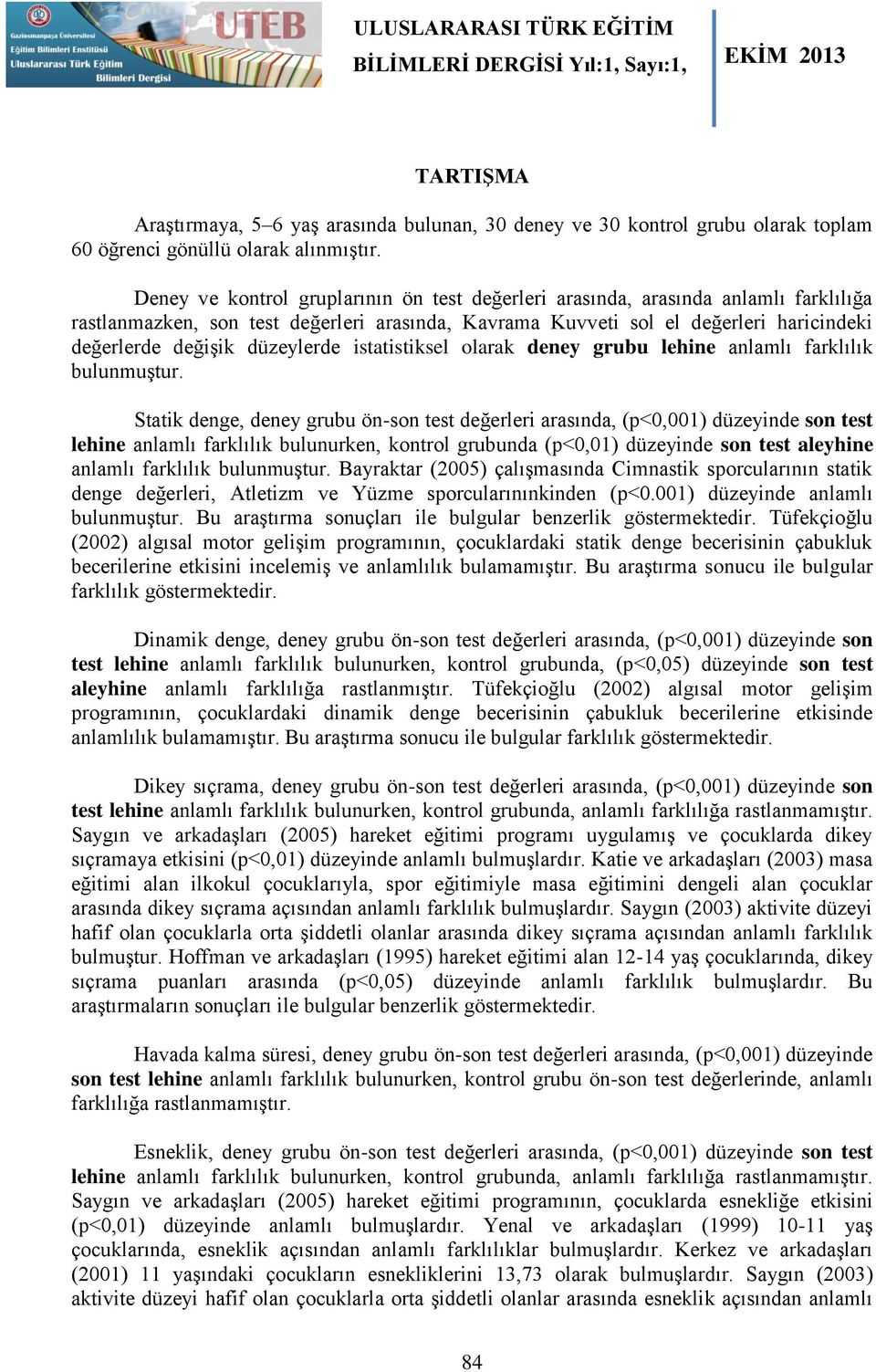 düzeylerde istatistiksel olarak deney grubu lehine anlamlı farklılık bulunmuştur.