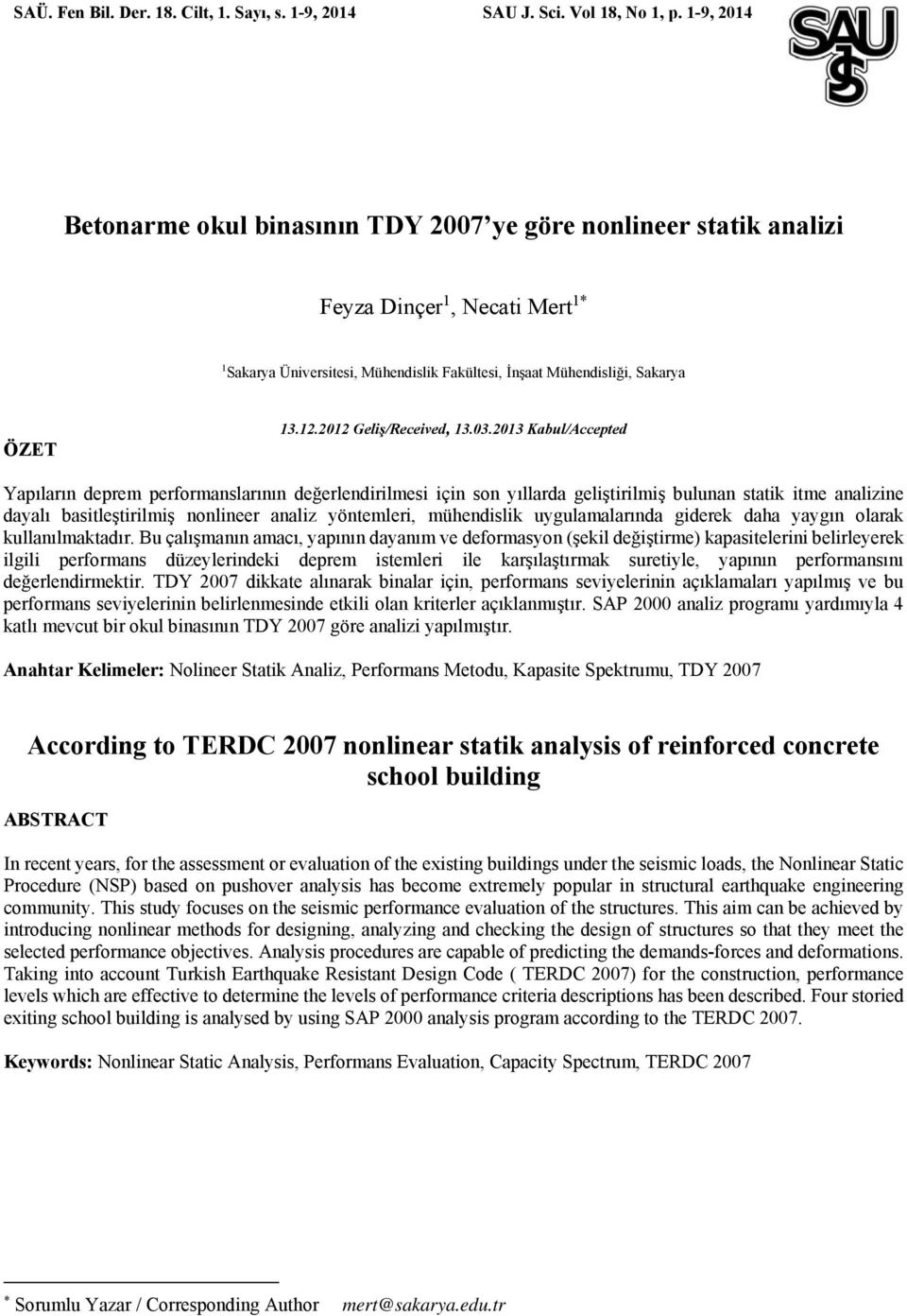 3.13 Kabul/Accepted Yapıların deprem performanslarının değerlendirilmesi için son yıllarda geliştirilmiş bulunan statik itme ne dayalı basitleştirilmiş nonlineer analiz yöntemleri, mühendislik