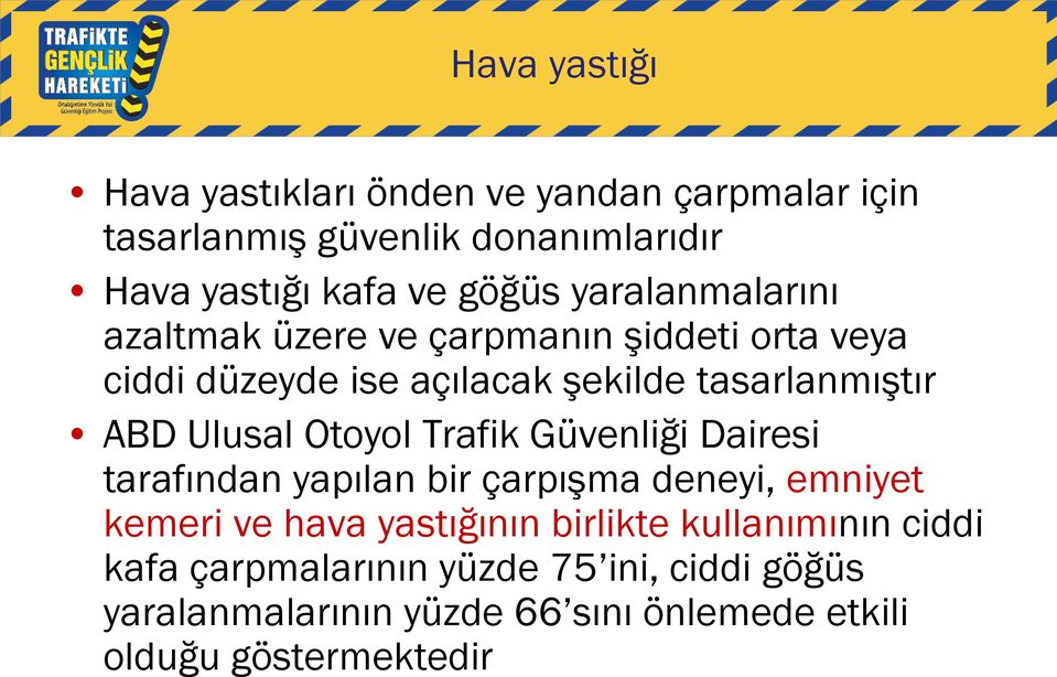 Otoyol Trafik Güvenliği Dairesi tarafından yapılan bir çarpışma deneyi, emniyet kemeri ve hava yastığının birlikte